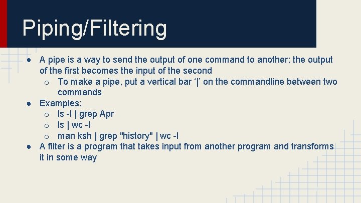 Piping/Filtering ● A pipe is a way to send the output of one command