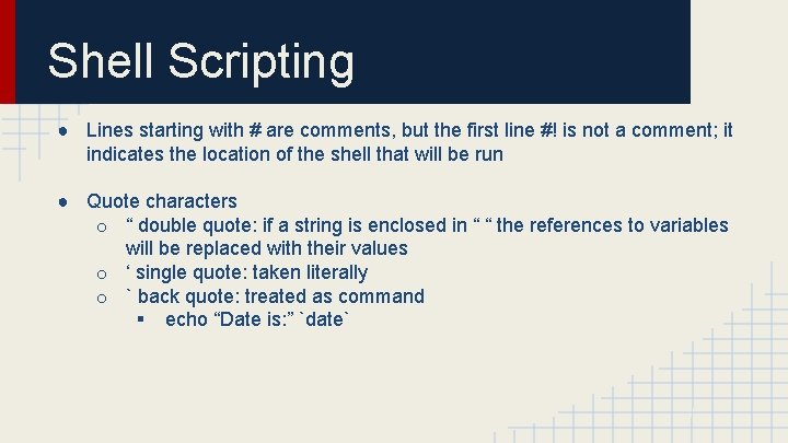 Shell Scripting ● Lines starting with # are comments, but the first line #!