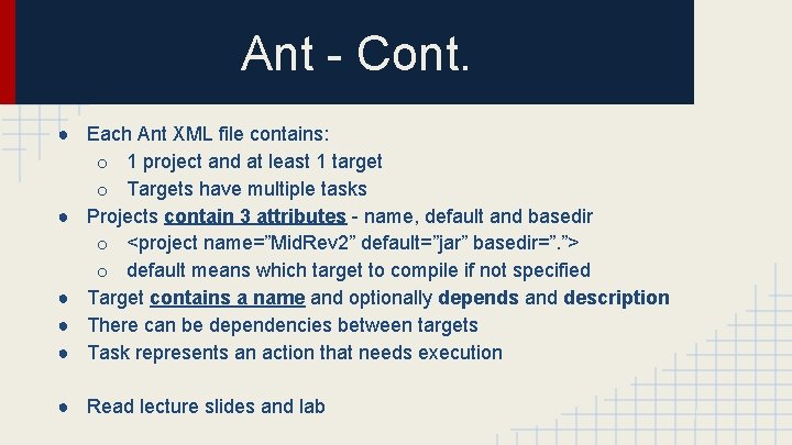 Ant - Cont. ● Each Ant XML file contains: o 1 project and at