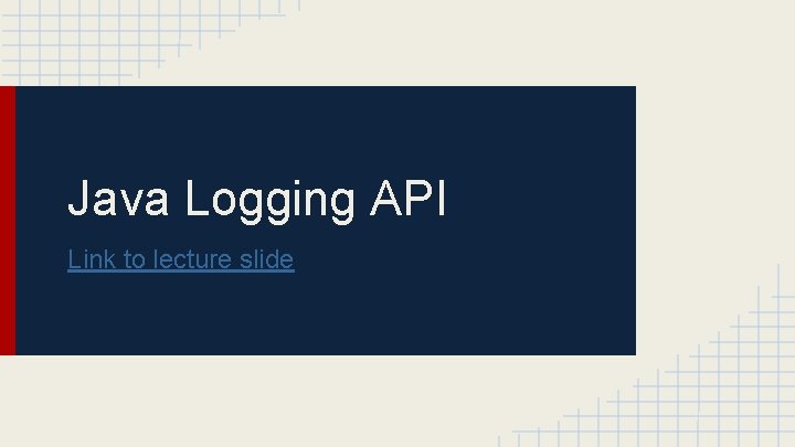 Java Logging API Link to lecture slide 