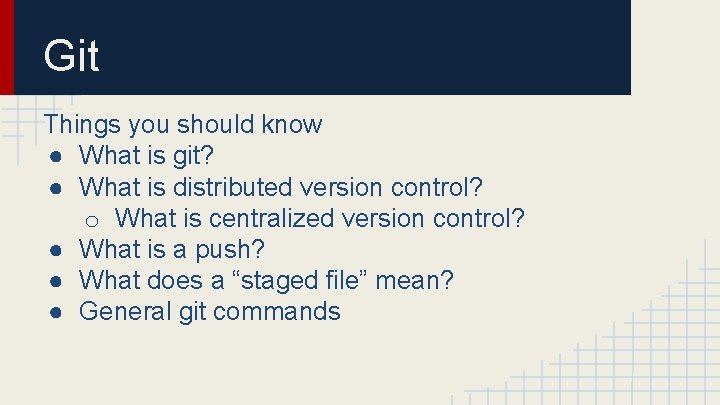 Git Things you should know ● What is git? ● What is distributed version