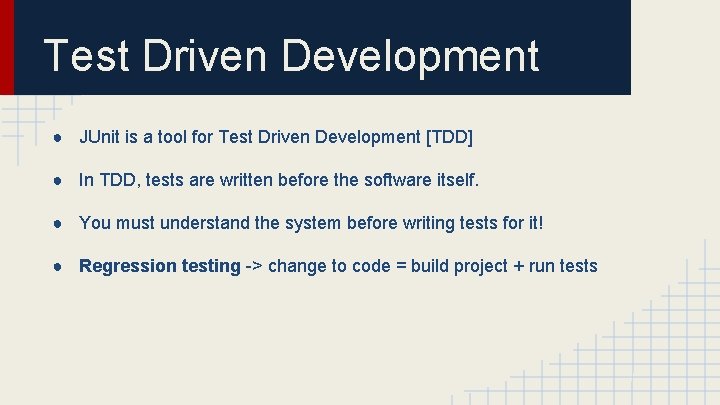 Test Driven Development ● JUnit is a tool for Test Driven Development [TDD] ●