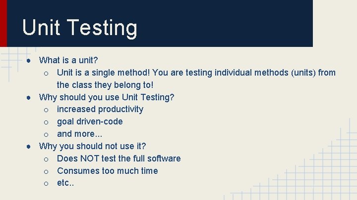 Unit Testing ● What is a unit? o Unit is a single method! You