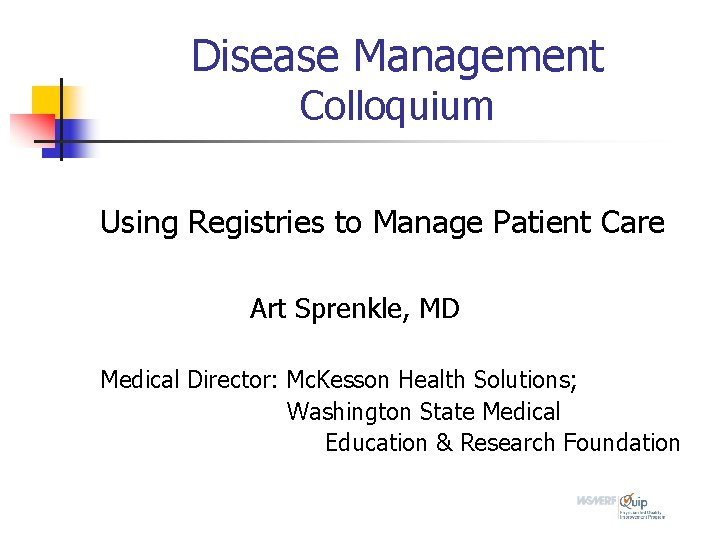 Disease Management Colloquium Using Registries to Manage Patient Care Art Sprenkle, MD Medical Director: Disease Management Colloquium Using Registries to Manage Patient Care Art Sprenkle, MD Medical Director: