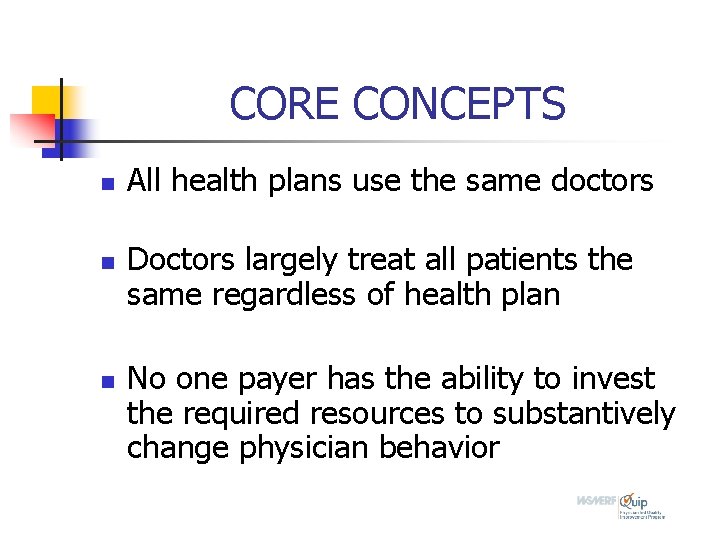 CORE CONCEPTS n n n All health plans use the same doctors Doctors largely