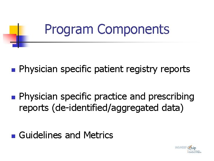 Program Components n n n Physician specific patient registry reports Physician specific practice and