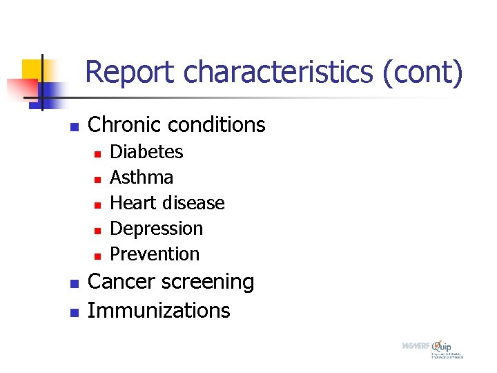 Report characteristics (cont) n Chronic conditions n n n n Diabetes Asthma Heart disease