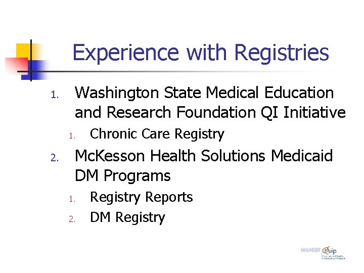 Experience with Registries 1. Washington State Medical Education and Research Foundation QI Initiative 1.