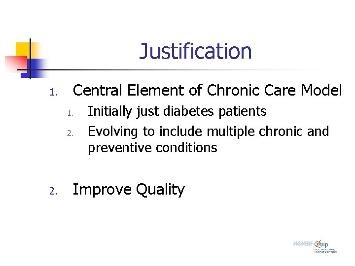 Justification 1. Central Element of Chronic Care Model 1. 2. Initially just diabetes patients