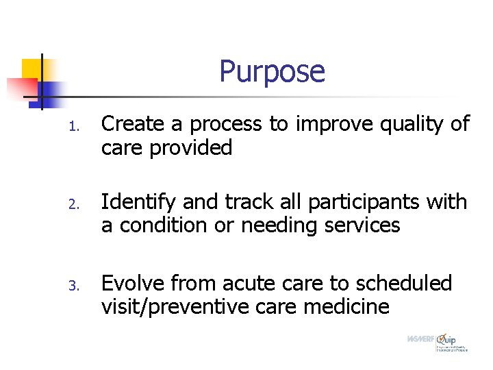 Purpose 1. 2. 3. Create a process to improve quality of care provided Identify