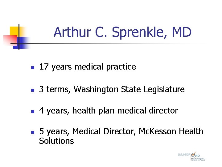 Arthur C. Sprenkle, MD n 17 years medical practice n 3 terms, Washington State