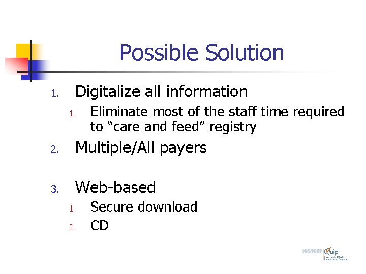 Possible Solution 1. Digitalize all information 1. Eliminate most of the staff time required