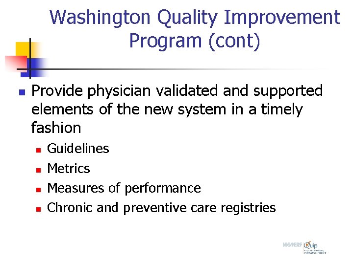 Washington Quality Improvement Program (cont) n Provide physician validated and supported elements of the