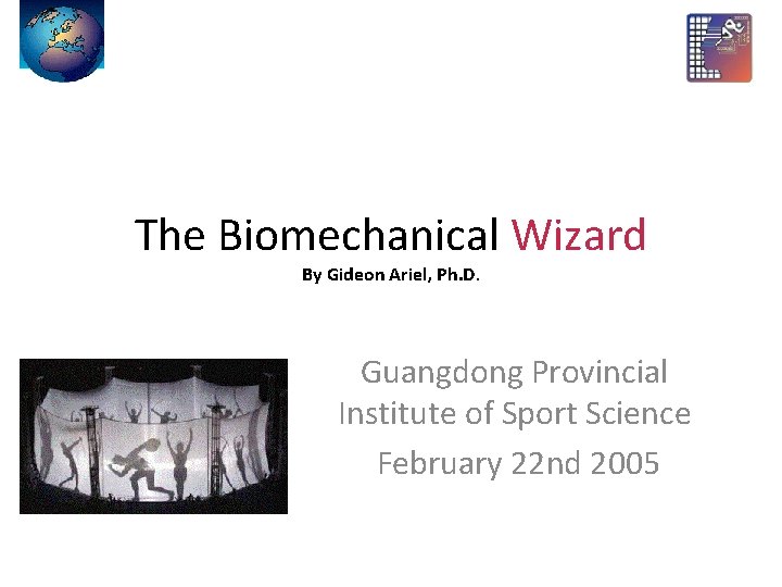 The Biomechanical Wizard By Gideon Ariel, Ph. D. Guangdong Provincial Institute of Sport Science