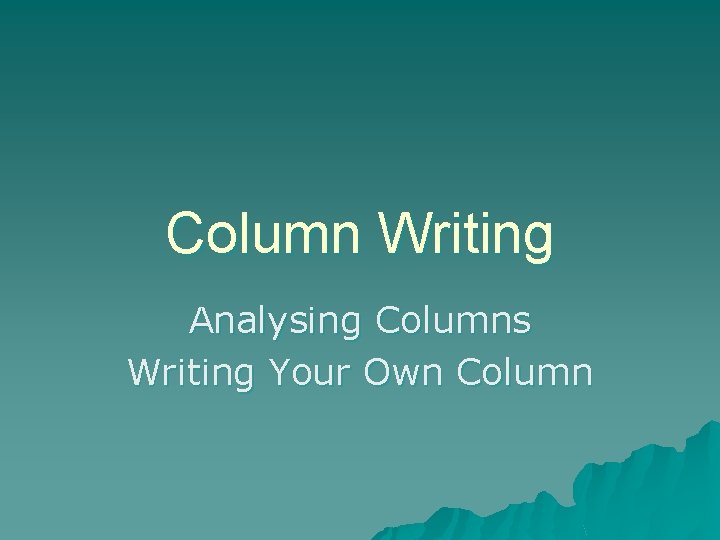 Column Writing Analysing Columns Writing Your Own Column 