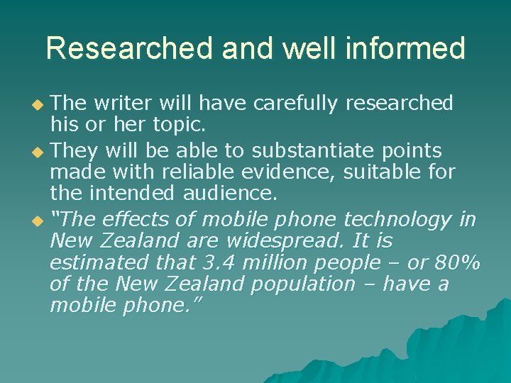 Researched and well informed The writer will have carefully researched his or her topic.