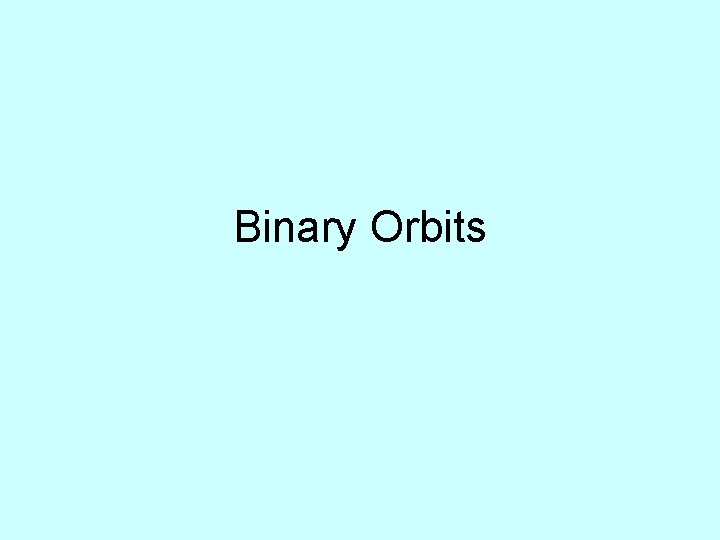 Binary Orbits 