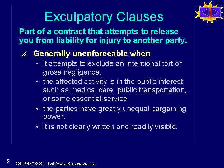 Exculpatory Clauses Part of a contract that attempts to release you from liability for