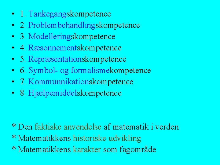  • • 1. Tankegangskompetence 2. Problembehandlingskompetence 3. Modelleringskompetence 4. Ræsonnementskompetence 5. Repræsentationskompetence 6.
