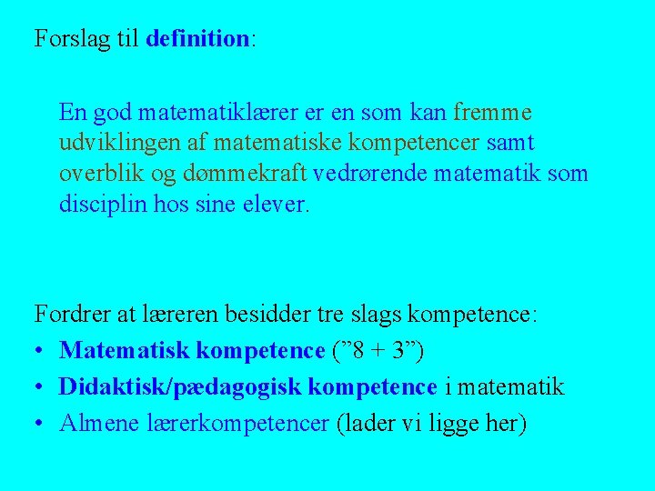 Forslag til definition: En god matematiklærer er en som kan fremme udviklingen af matematiske