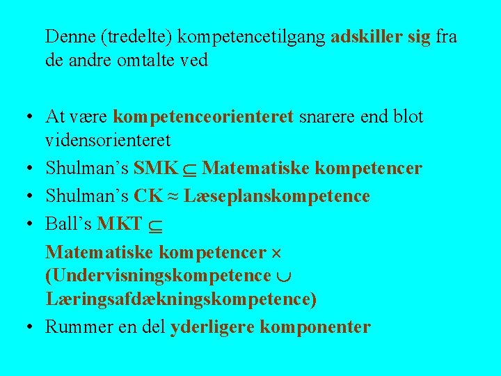 Denne (tredelte) kompetencetilgang adskiller sig fra de andre omtalte ved • At være kompetenceorienteret