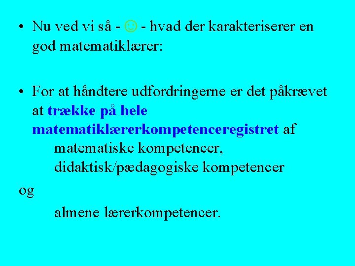  • Nu ved vi så -☺- hvad der karakteriserer en god matematiklærer: •