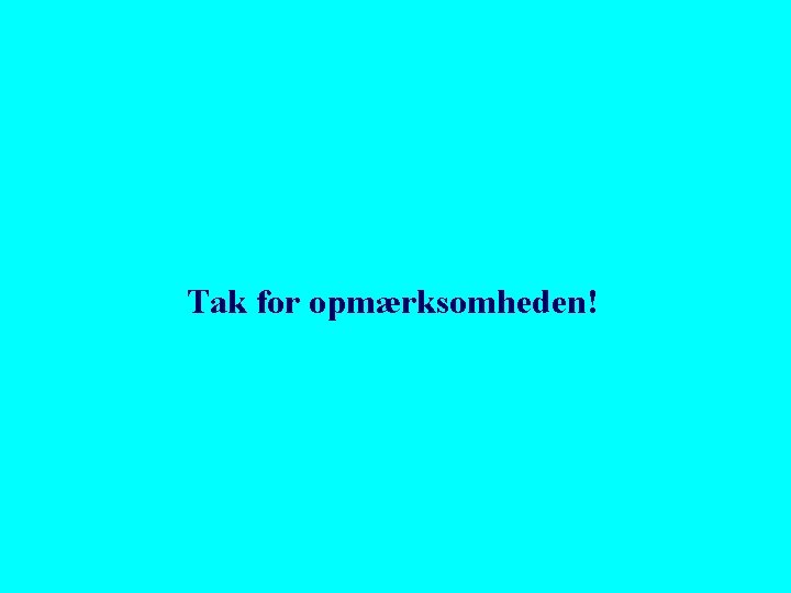 Tak for opmærksomheden! 