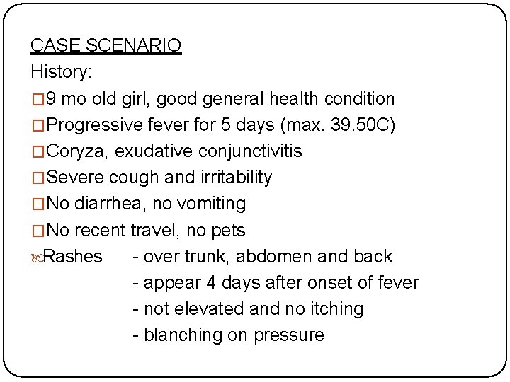 CASE SCENARIO History: � 9 mo old girl, good general health condition �Progressive fever