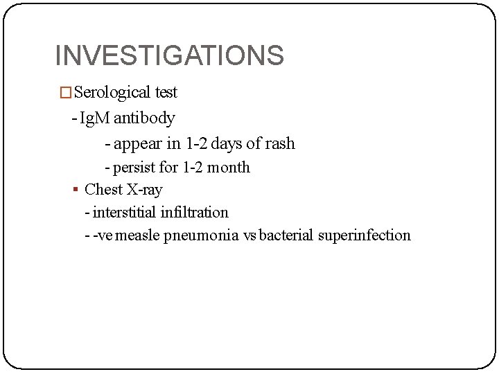 INVESTIGATIONS �Serological test - Ig. M antibody - appear in 1 -2 days of