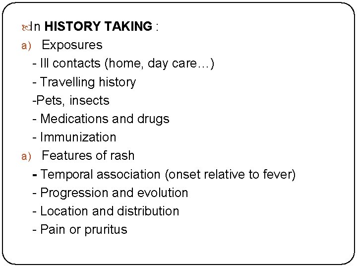  In HISTORY TAKING : a) Exposures - Ill contacts (home, day care…) -