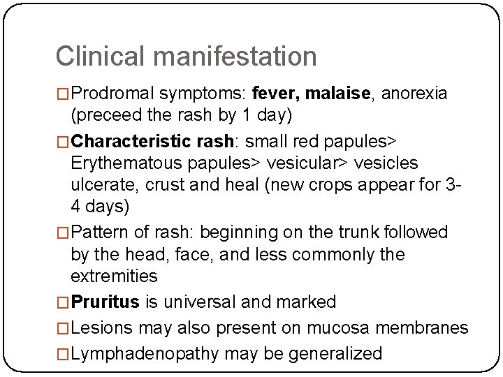 Clinical manifestation �Prodromal symptoms: fever, malaise, anorexia (preceed the rash by 1 day) �Characteristic