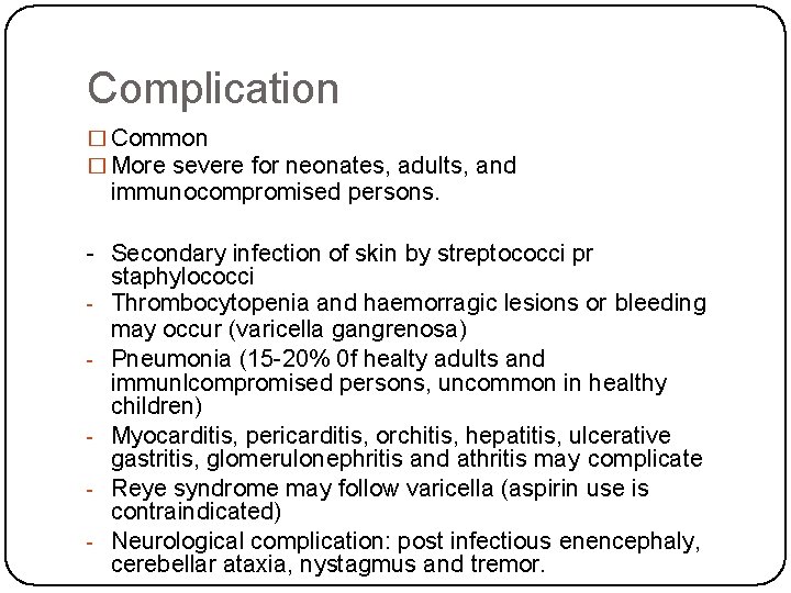 Complication � Common � More severe for neonates, adults, and immunocompromised persons. - Secondary