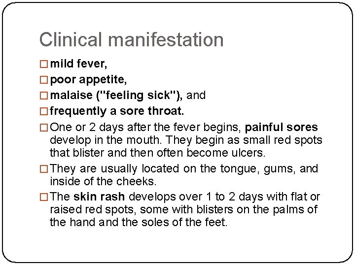 Clinical manifestation �mild fever, �poor appetite, �malaise ("feeling sick"), and �frequently a sore throat.