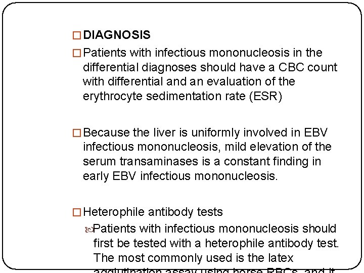 �DIAGNOSIS �Patients with infectious mononucleosis in the differential diagnoses should have a CBC count