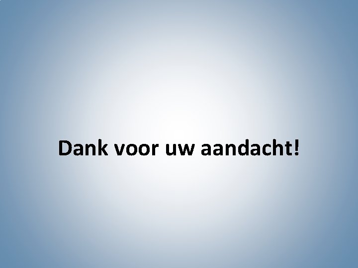 Dank voor uw aandacht! 