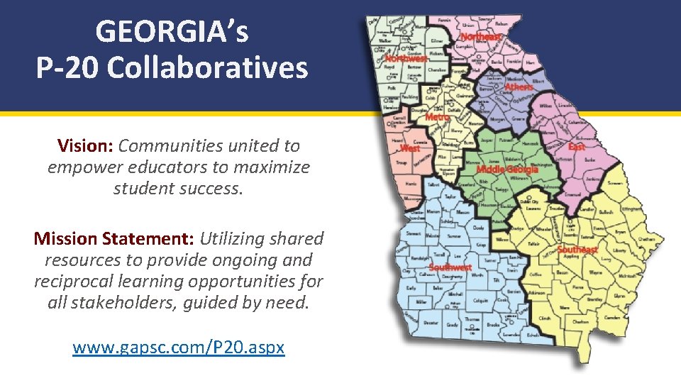 GEORGIA’s P-20 Collaboratives Vision: Communities united to empower educators to maximize student success. Mission