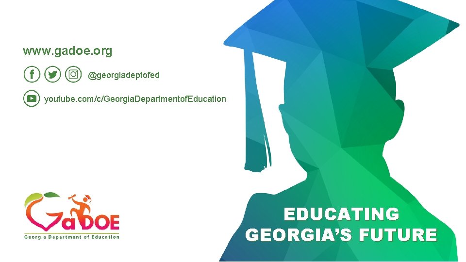 www. gadoe. org @georgiadeptofed youtube. com/c/Georgia. Departmentof. Education EDUCATING GEORGIA’S FUTURE 