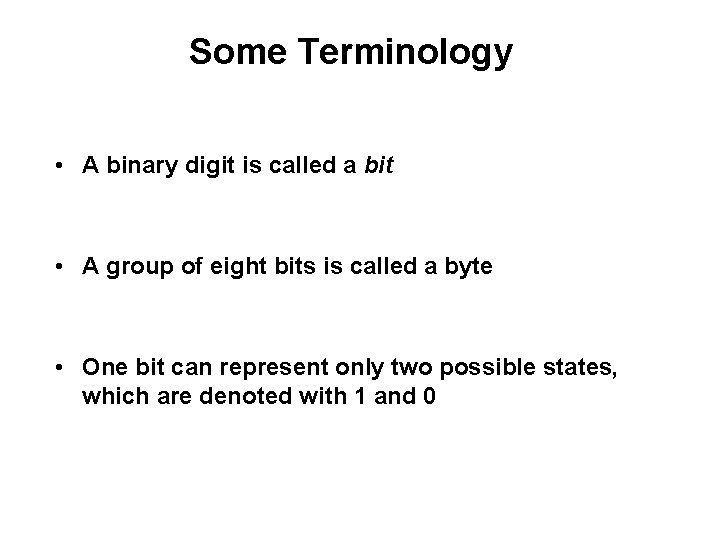 Some Terminology • A binary digit is called a bit • A group of