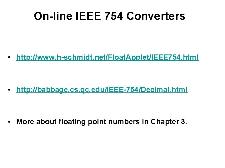 On-line IEEE 754 Converters • http: //www. h-schmidt. net/Float. Applet/IEEE 754. html • http: