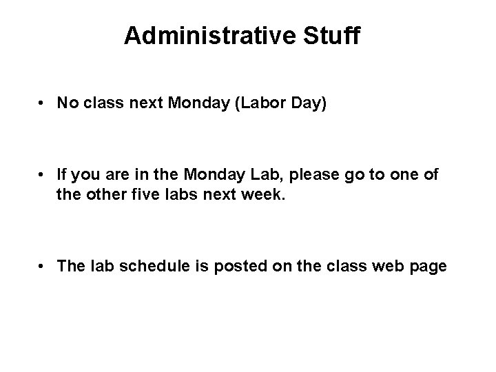 Administrative Stuff • No class next Monday (Labor Day) • If you are in