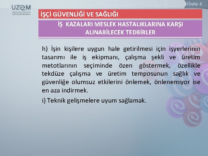 Ünite 4 İŞÇİ GÜVENLİĞİ VE SAĞLIĞI İŞ KAZALARI MESLEK HASTALIKLARINA KARŞI ALINABİLECEK TEDBİRLER h)