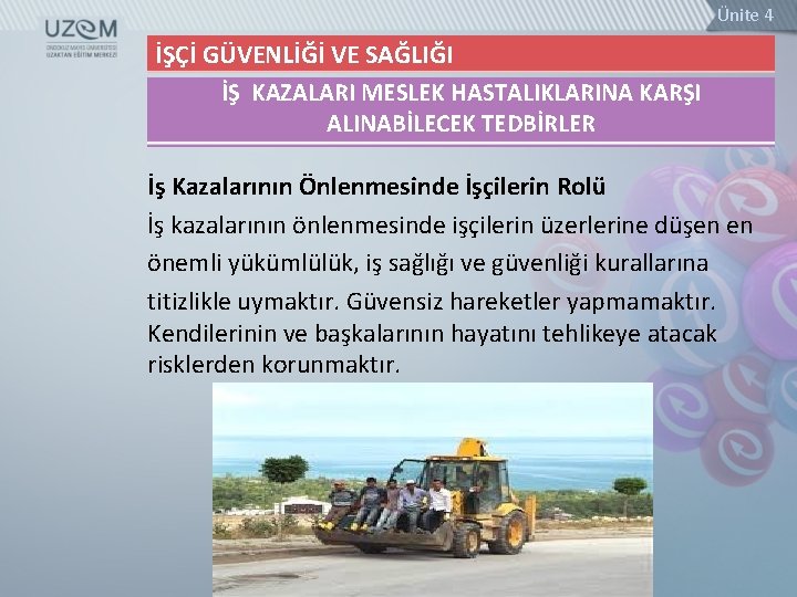 Ünite 4 İŞÇİ GÜVENLİĞİ VE SAĞLIĞI İŞ KAZALARI MESLEK HASTALIKLARINA KARŞI ALINABİLECEK TEDBİRLER İş