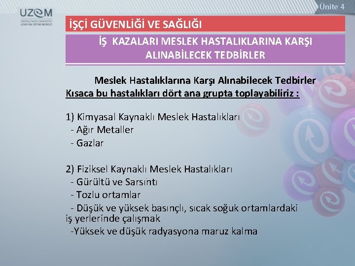 Ünite 4 İŞÇİ GÜVENLİĞİ VE SAĞLIĞI İŞ KAZALARI MESLEK HASTALIKLARINA KARŞI ALINABİLECEK TEDBİRLER Meslek