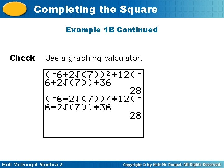 Completing the Square Example 1 B Continued Check Use a graphing calculator. Holt Mc.