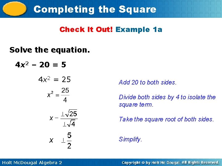 Completing the Square Check It Out! Example 1 a Solve the equation. 4 x