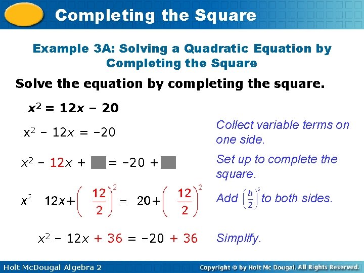 Completing the Square Example 3 A: Solving a Quadratic Equation by Completing the Square