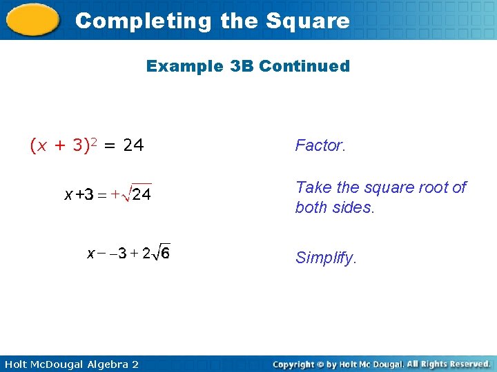 Completing the Square Example 3 B Continued (x + 3)2 = 24 Factor. Take