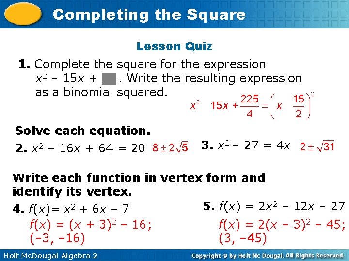 Completing the Square Lesson Quiz 1. Complete the square for the expression x 2