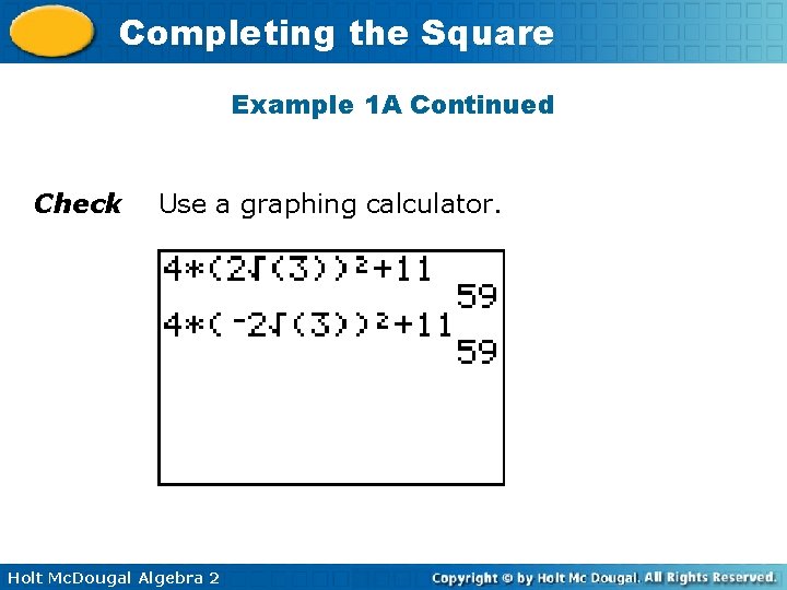 Completing the Square Example 1 A Continued Check Use a graphing calculator. Holt Mc.