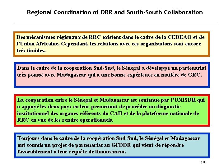 Regional Coordination of DRR and South-South Collaboration Des mécanismes régionaux de RRC existent dans